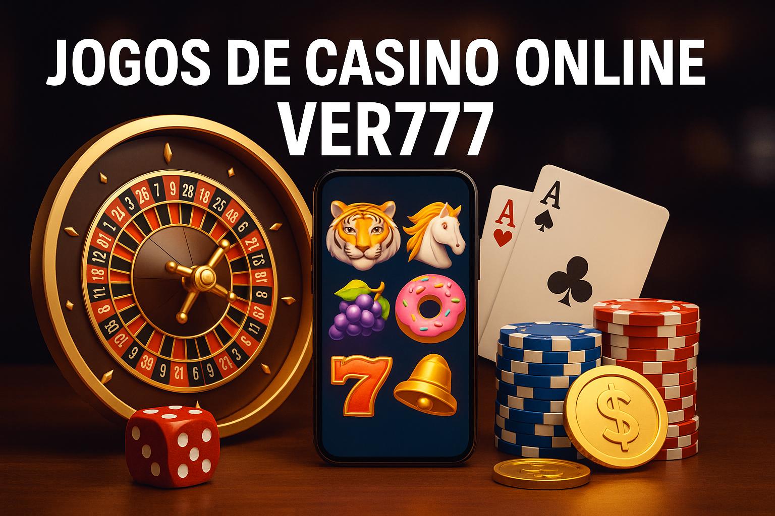 Jogos de cassino online inovadores e emocionantes na VER777